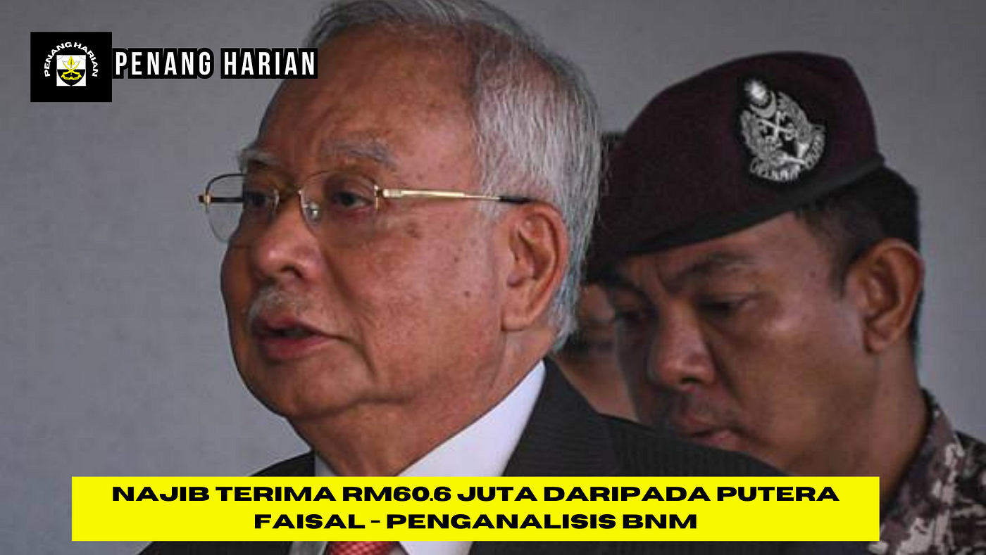 Najib terima RM60.6 juta daripada Putera Faisal — Penganalisis BNM