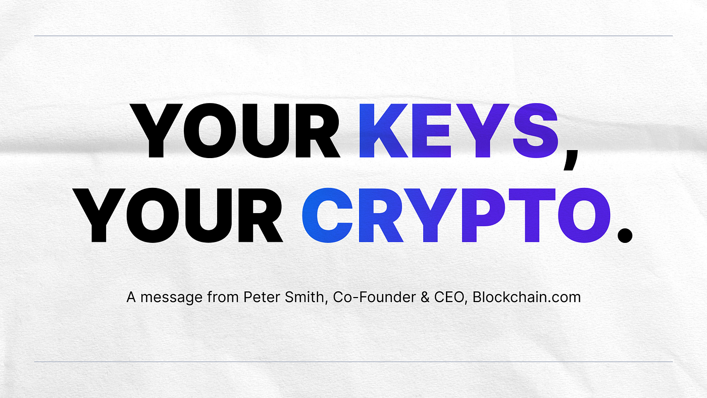 Your Keys, Your Crypto. A message from the Co-Founder and CEO… | by Peter  Smith | @blockchain | Medium