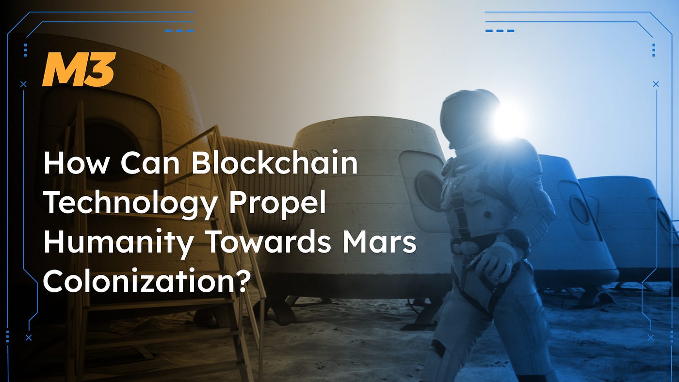 How Can Blockchain Technology Propel Humanity Towards Mars Colonization? |  by M3 DAO | M3 DAO | Medium