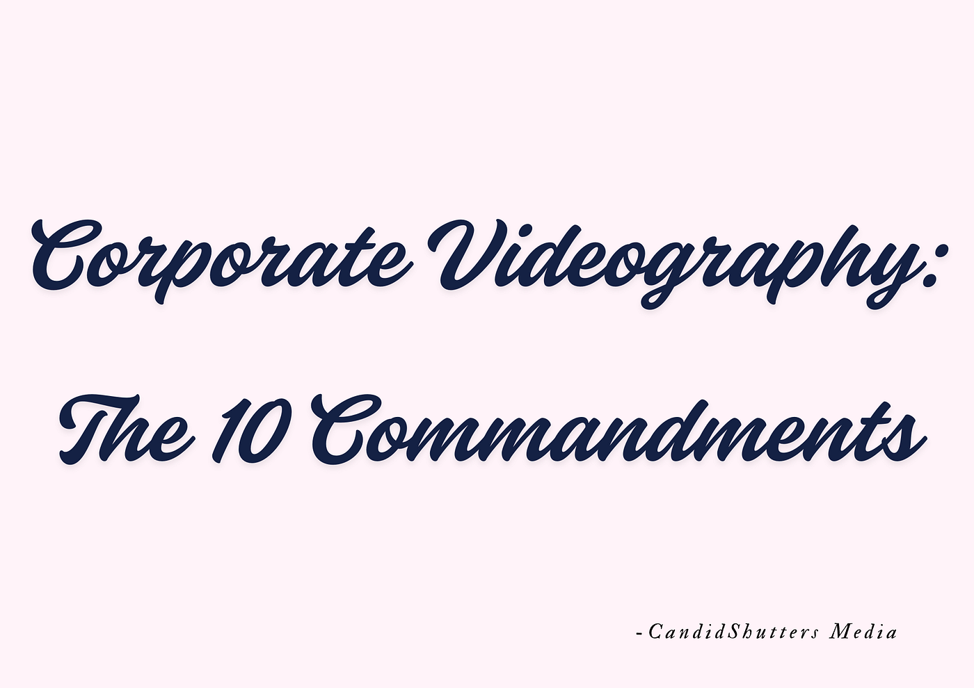 Corporate Videography: The 10 Commandments — CandidShutters Media Edition