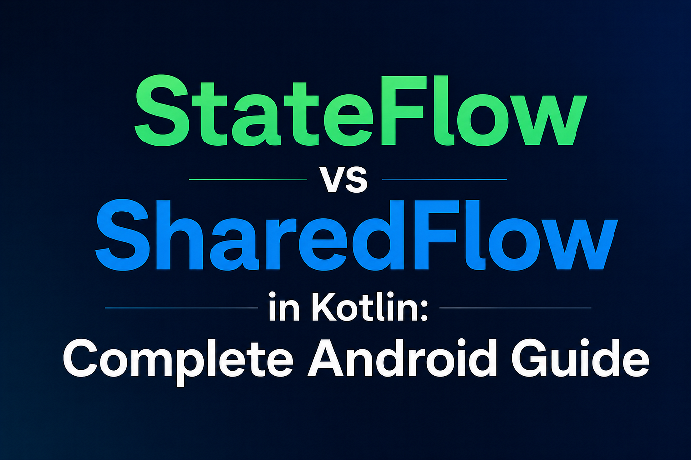 StateFlow vs SharedFlow in Kotlin: The Complete Android Developer Guide