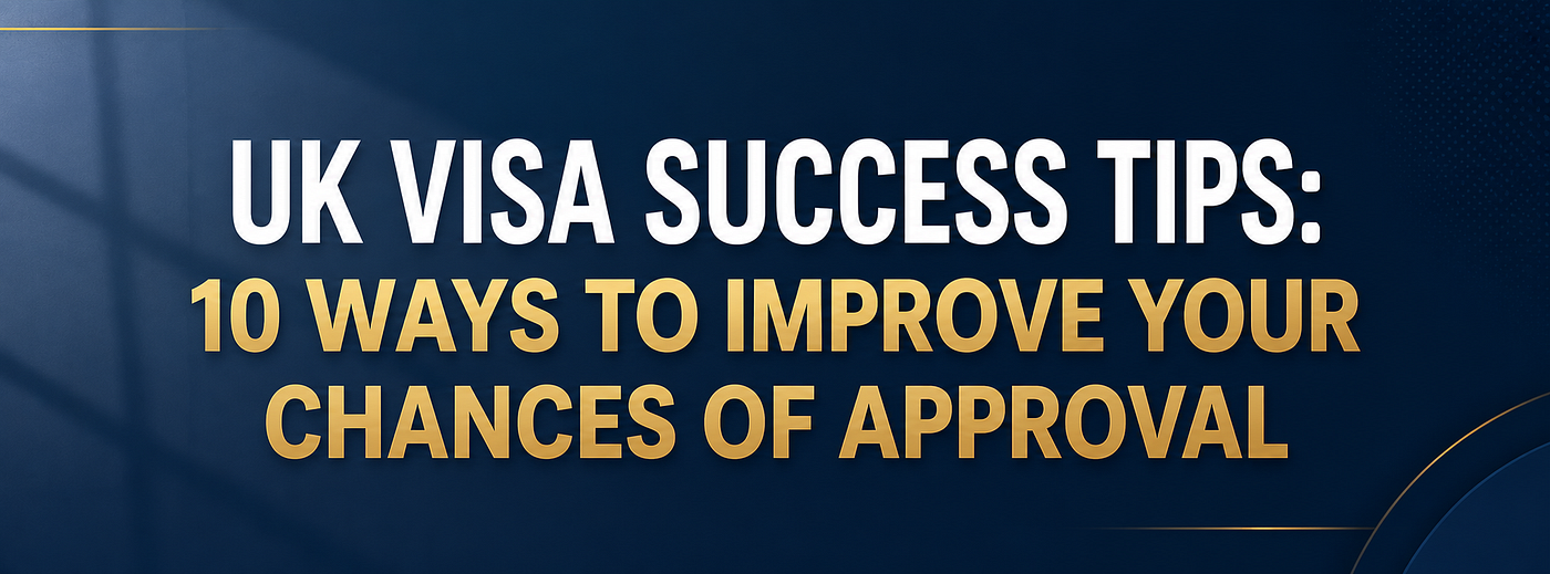 UK Visa Success Tips: 10 Ways to Improve Your Chances of Approval in 2026