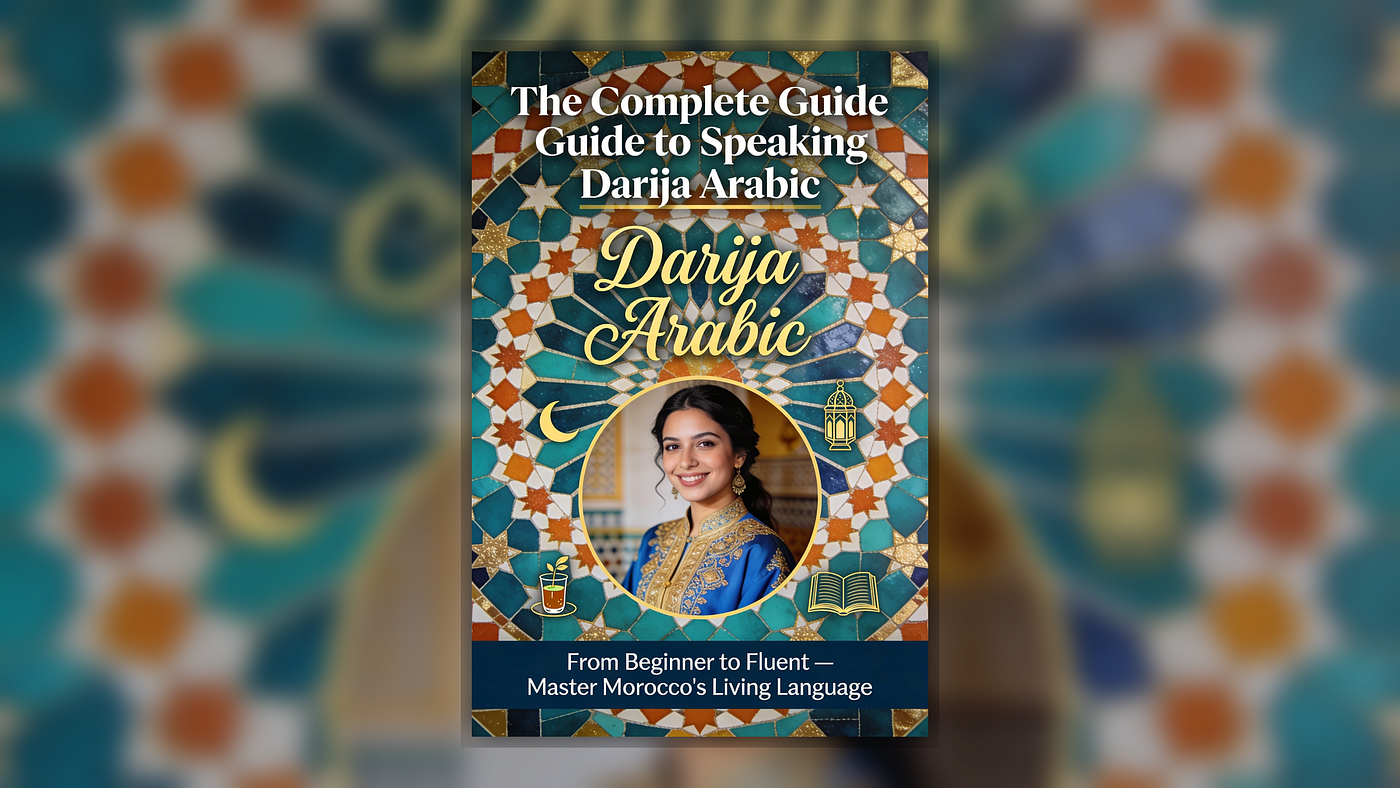 Learn Moroccan Darija: The Complete Guide to Speaking Darija Arabic