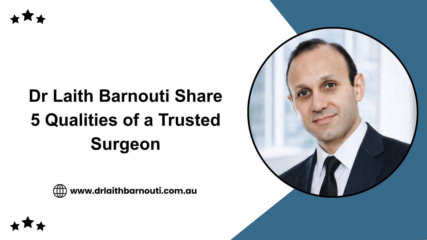 Dr Laith Barnouti Share 5 Qualities of a Trusted Surgeon