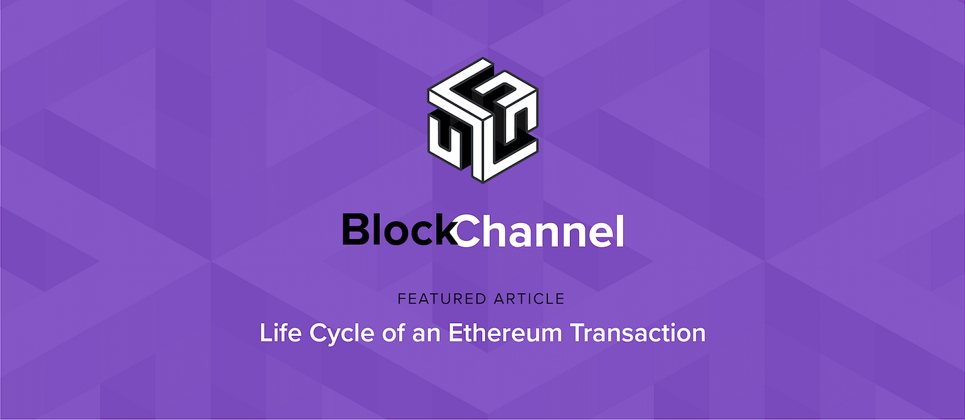 Life Cycle of an Ethereum Transaction | by Mahesh Murthy | BlockChannel |  Medium