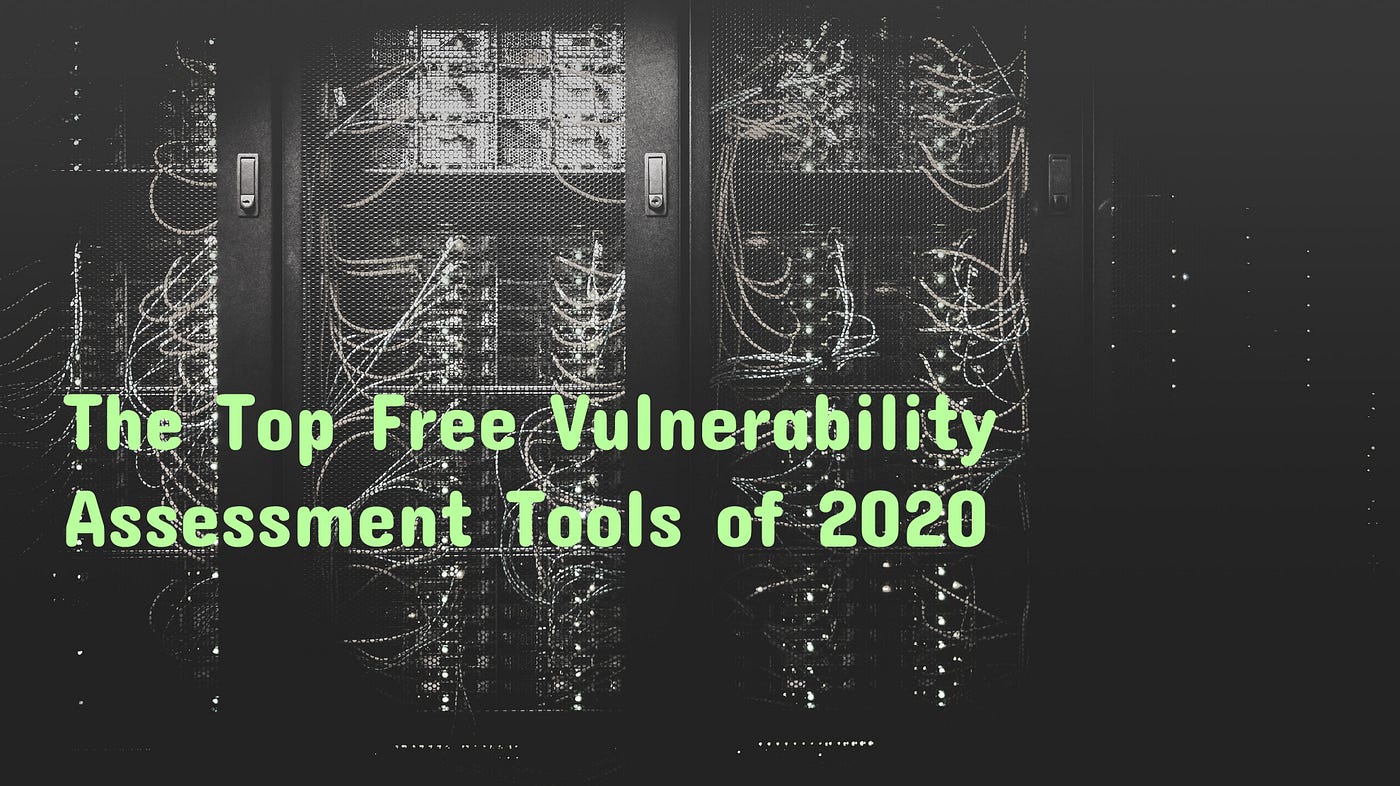 The Top Free Vulnerability Assessment Tools of 2020 | by Andrew Scott |  Ochrona Security | Medium
