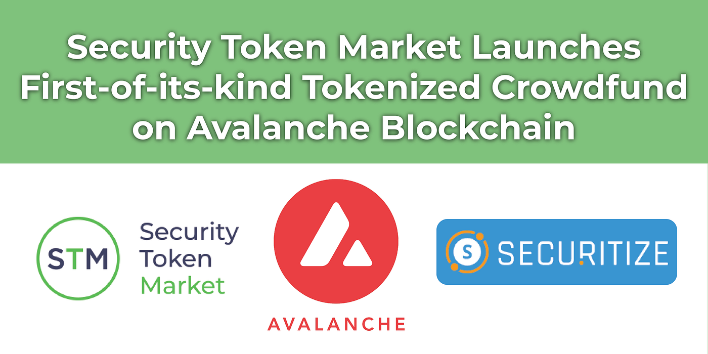Security Token Market Launches First-of-its-kind Tokenized Crowdfund on  Avalanche Blockchain | by Megan Nyvold | Medium