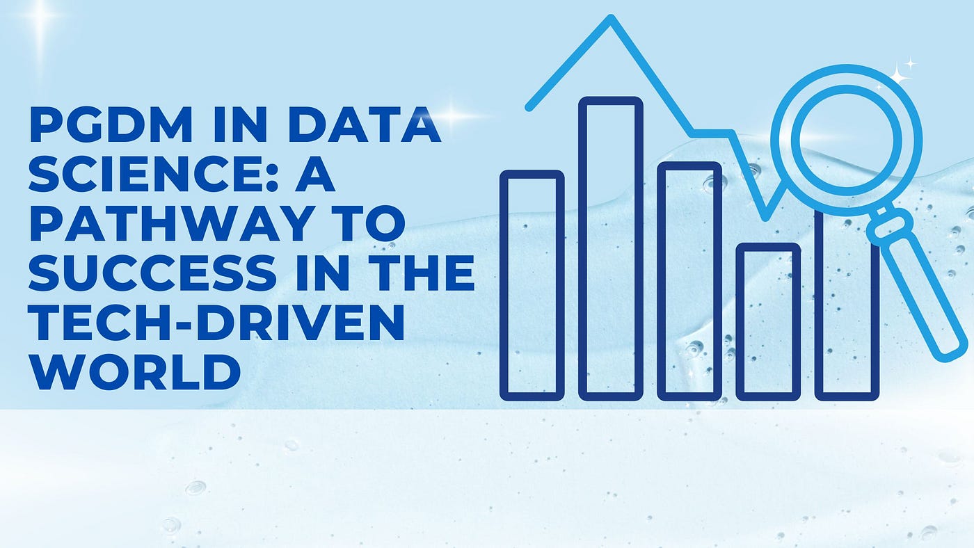 PGDM in Data Science: A Pathway to Success in the Tech-Driven World