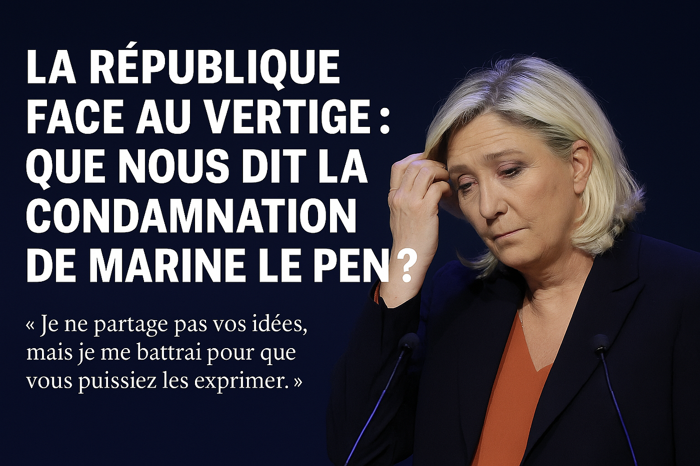 La République face au vertige : que nous dit la condamnation de Marine Le Pen ?