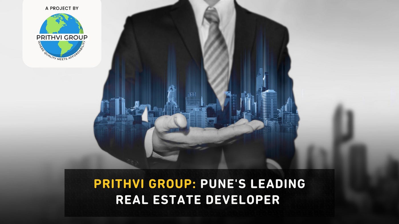 Prithvi Group: Pune's Leading Real Estate Developer, by Prithvi Builders