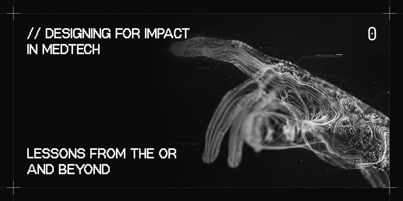 Designing for Impact in MedTech: Lessons from the OR and Beyond