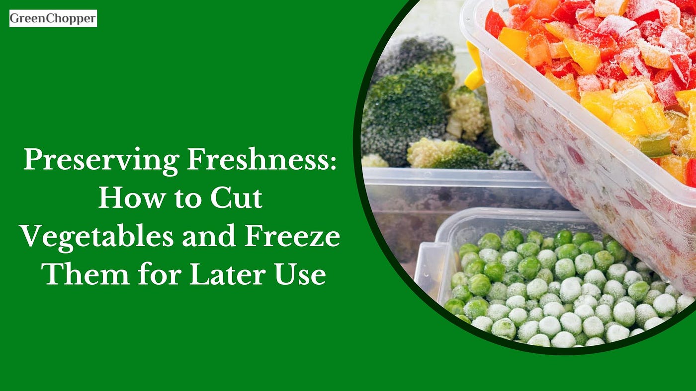 vegetablePreserving Freshness: How to Cut Vegetables and Freeze