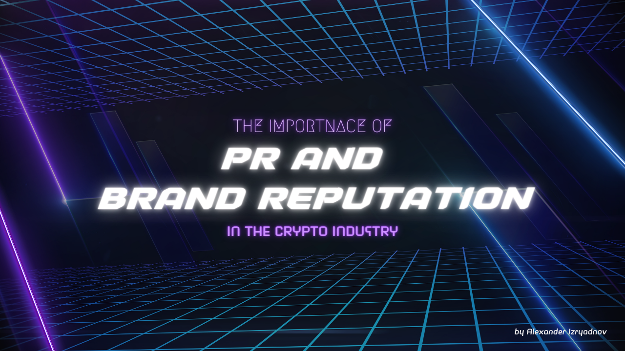 Why PR & Brand Reputation are Key in the Crypto Industry | by Alexander  Izryadnov | Medium