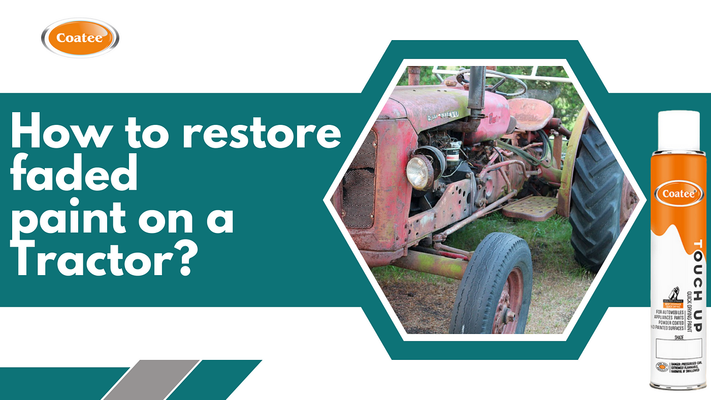How to restore faded paint on a tractor?, by Coatee_Spray, Dec, 2023