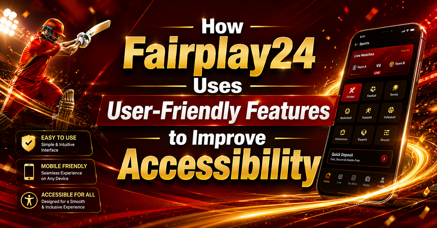 How Fairplay24 Uses User-Friendly Features to Improve Accessibility