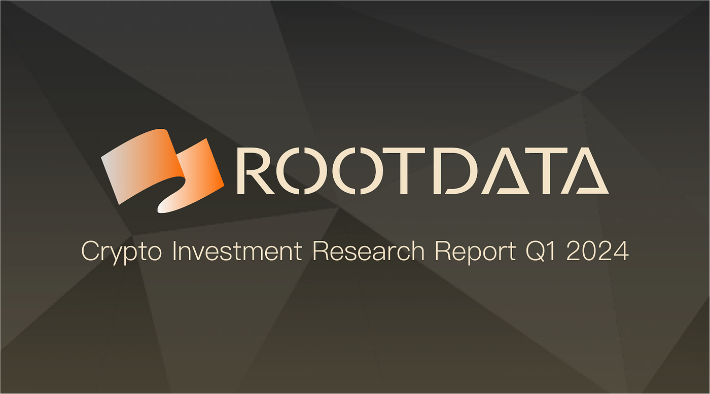 Crypto Investment Research Report Q1 2024 | by RootData | Medium