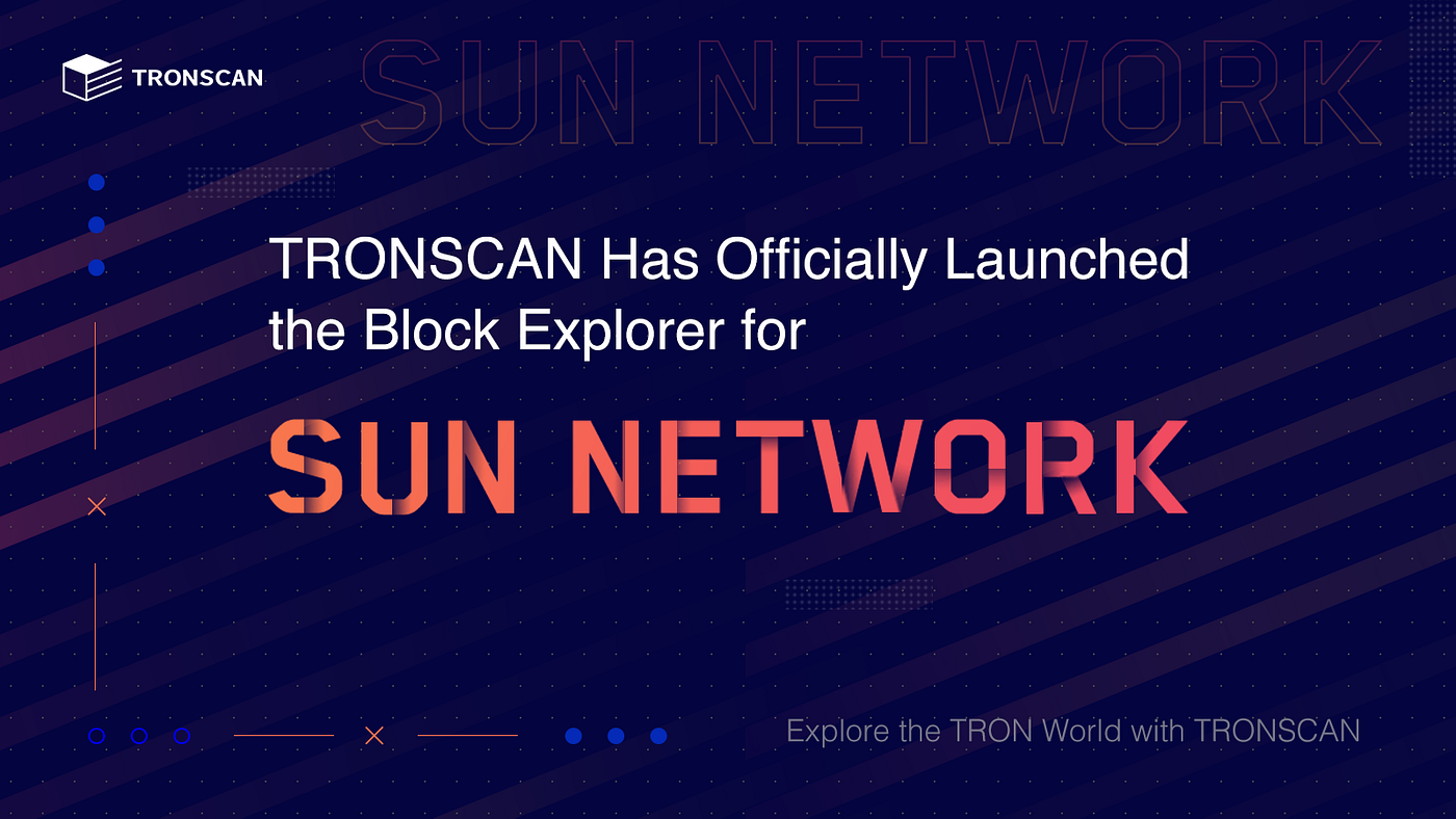 TRONSCAN Has Successfully Completed and Launched the Blockchain Explorer  that Supports SUN Network | by TRONSCAN | Medium