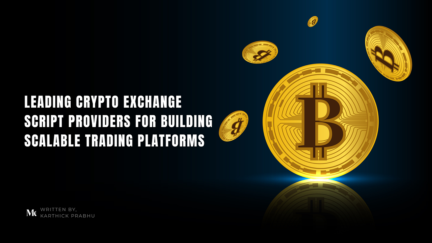 Leading Crypto Exchange Script Providers for Building Scalable Trading Platforms
