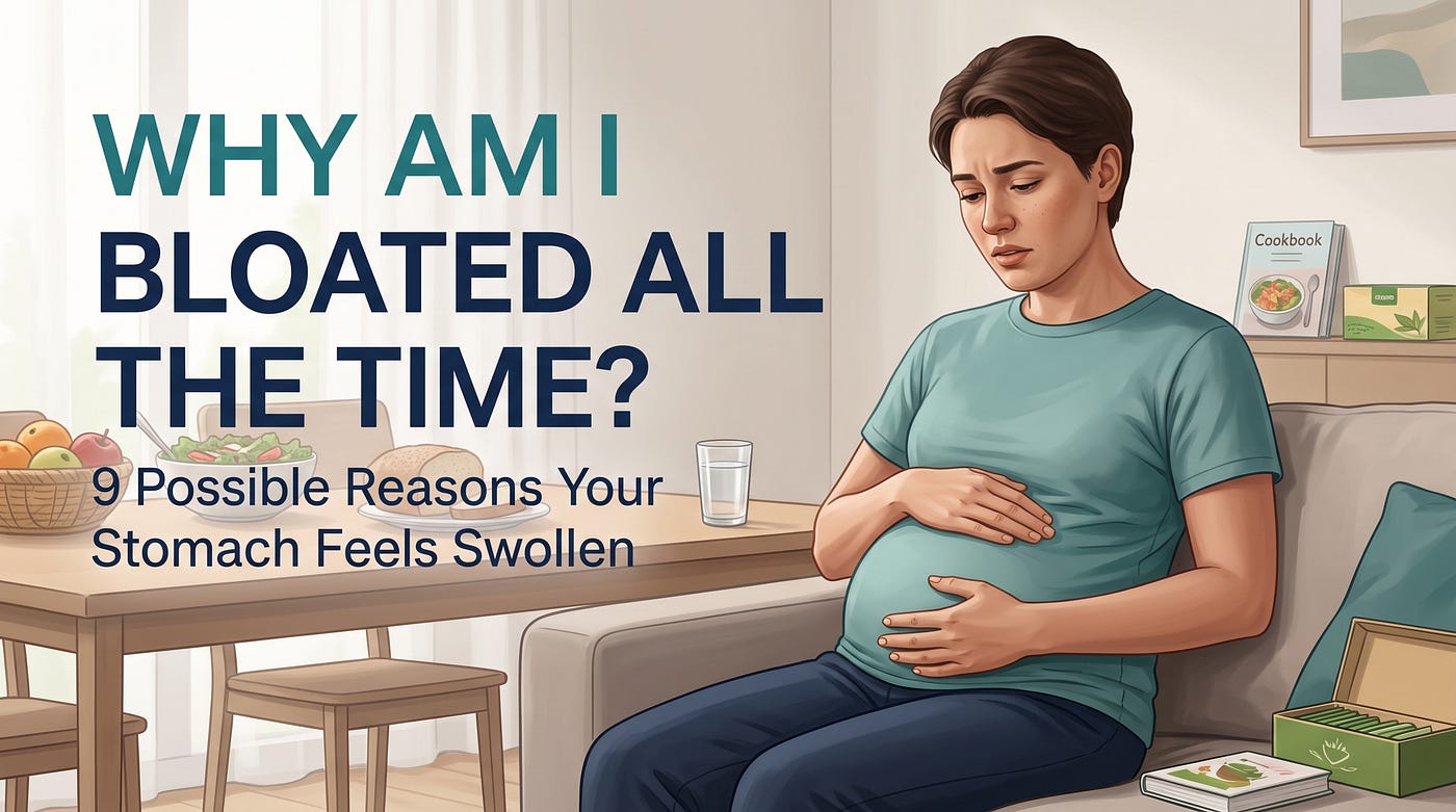 Why Am I Bloated All the Time? 9 Possible Reasons Your Stomach Feels Swollen