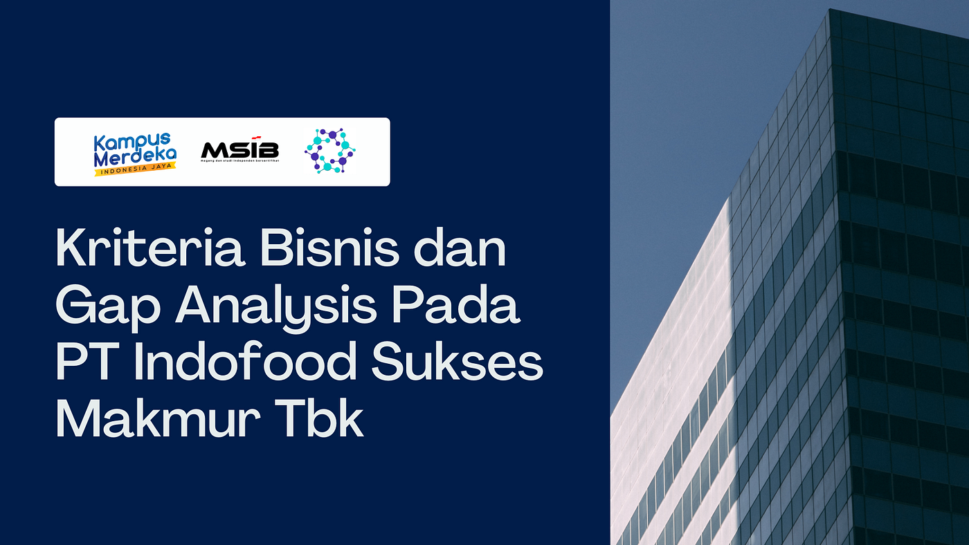 Kriteria Bisnis dan Gap Analysis Pada PT Indofood Sukses Makmur Tbk