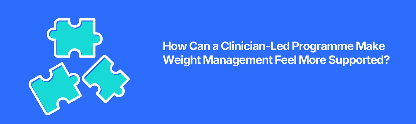 How Can a Clinician-Led Programme Make Weight Management Feel More Supported?