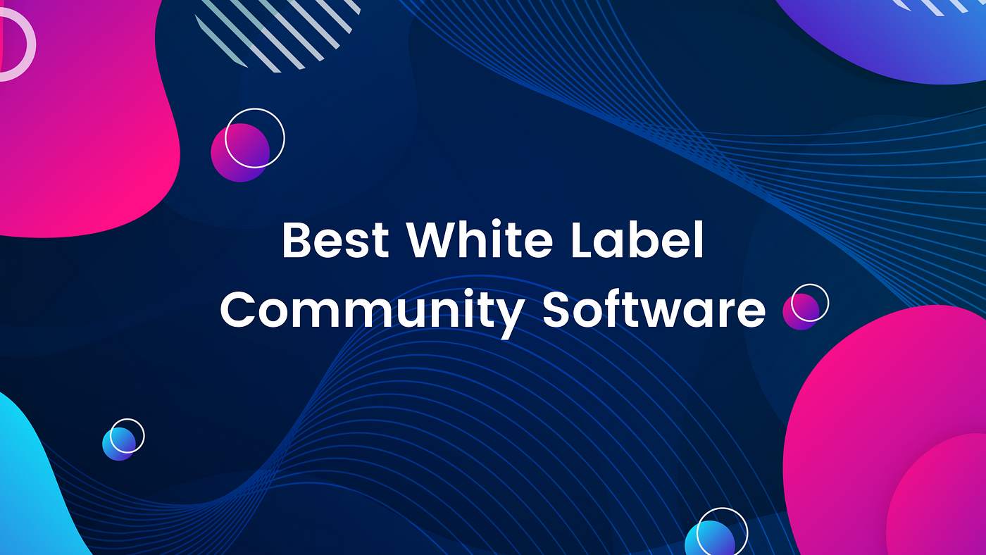 The Best White Label Community Software | by Community Builder | Online  Community Builders | Medium