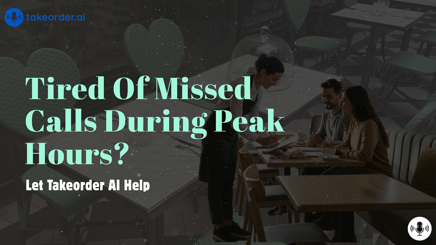 Tired of Missed Calls during Peak Hours? Let Takeorder AI Help