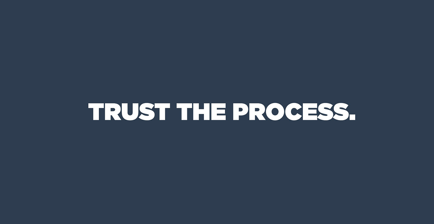 Trust The Process: What is the Process?