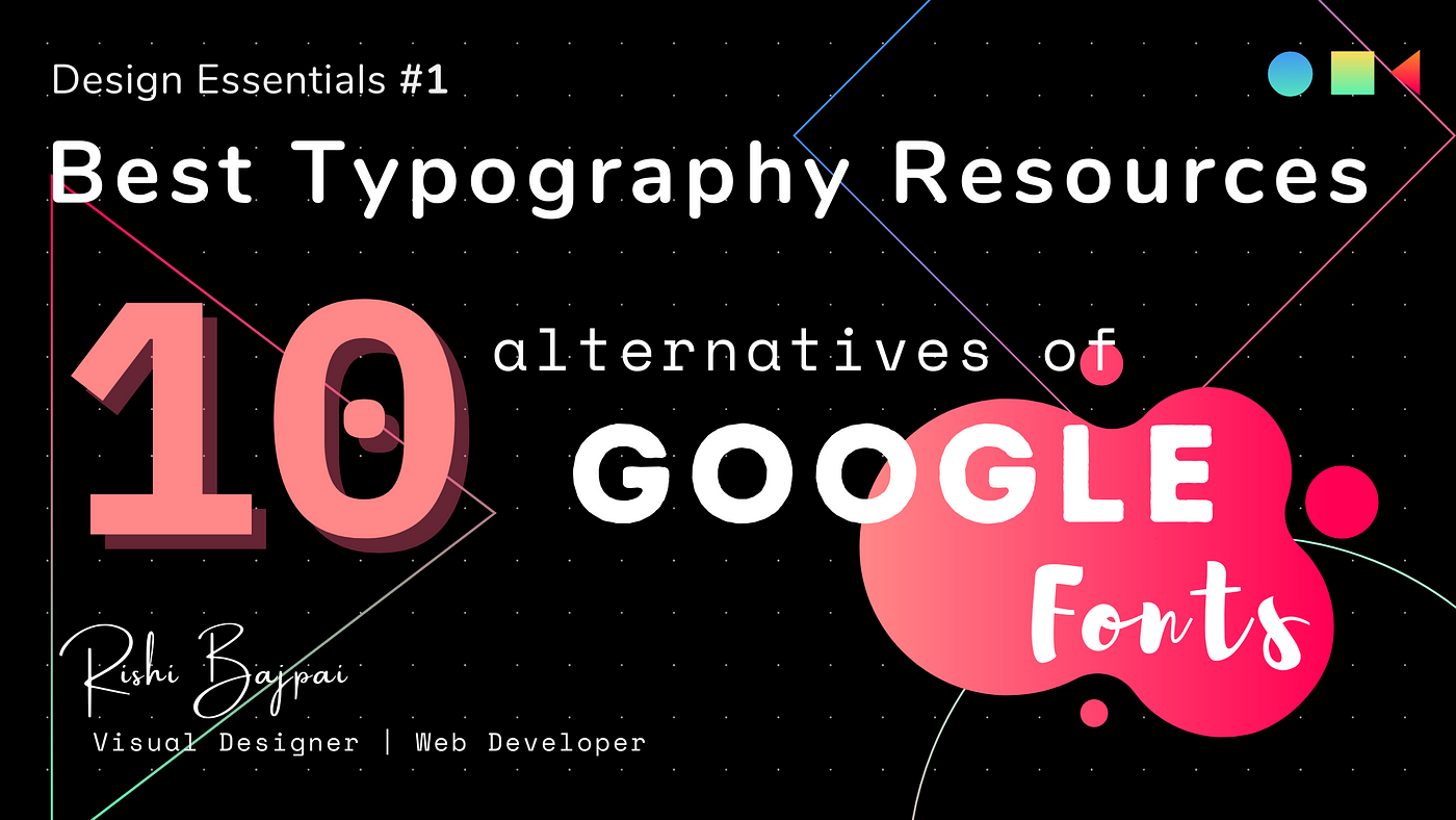 Design Essentials #01: Best Resources of Typography | 10 alternatives of  google fonts | by Rishi Bajpai | Medium