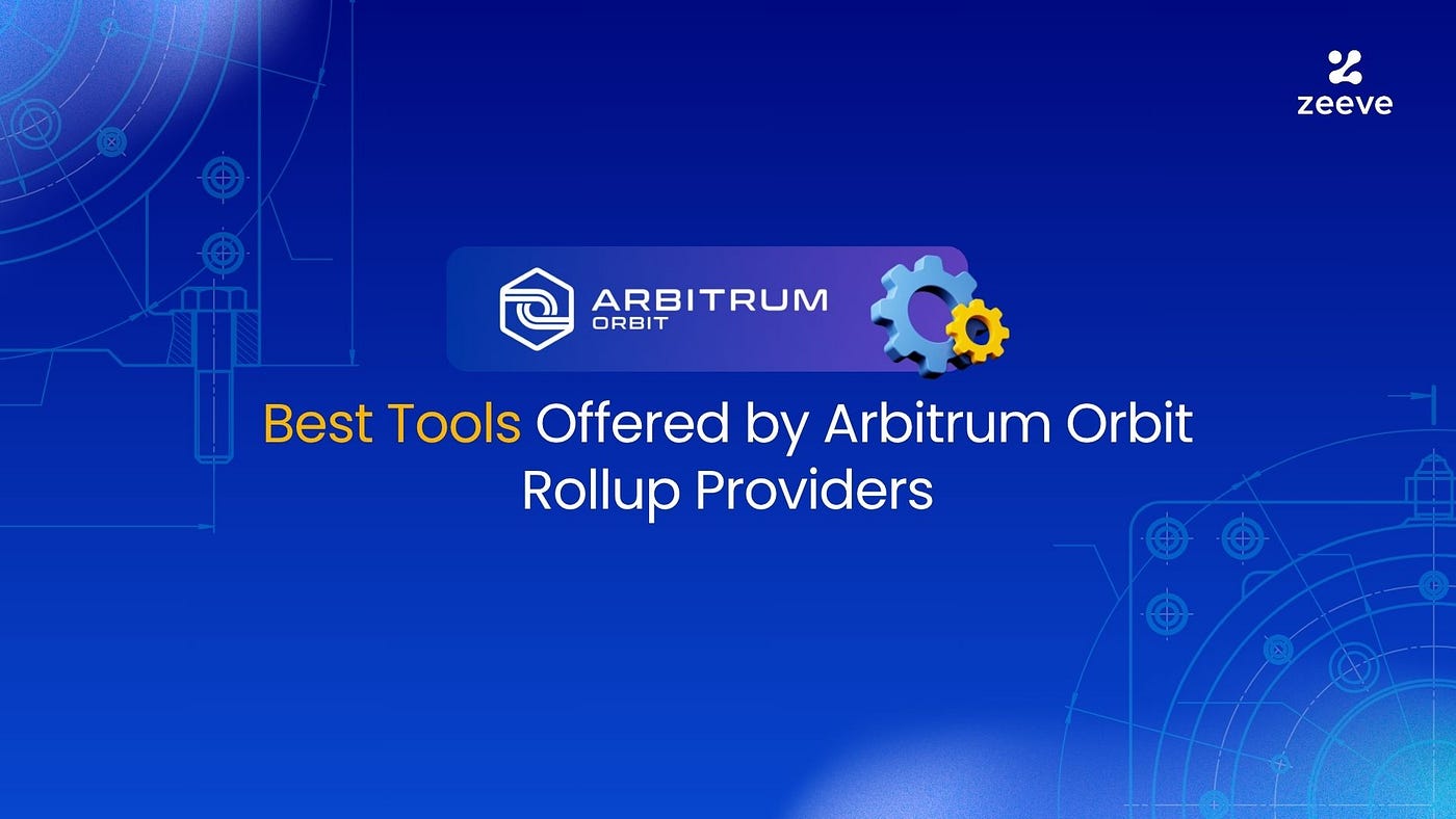 Best Tools Offered by Arbitrum Orbit Rollup Providers | by Zeeve | Medium