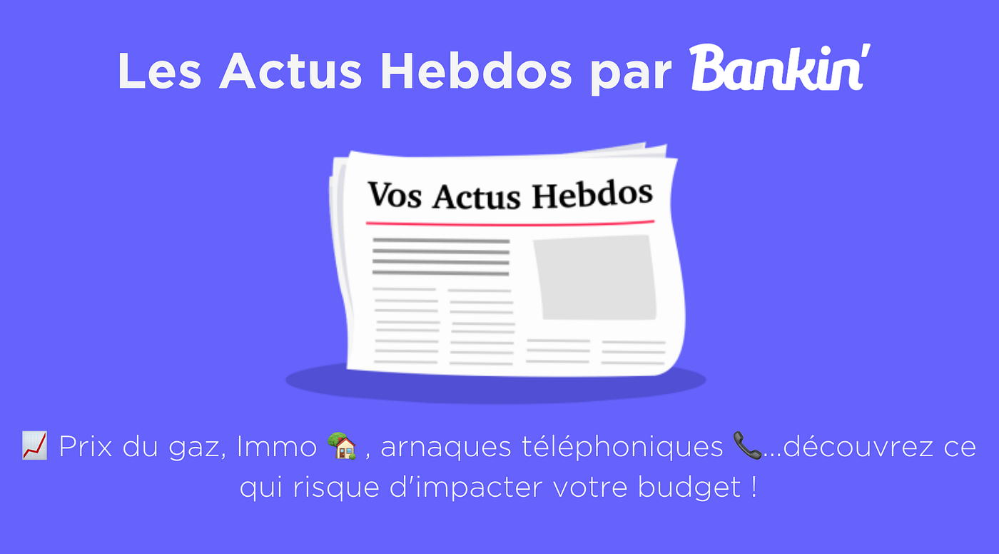 📈 Prix du gaz, Immo 🏡 , arnaques téléphoniques 📞…découvrez ce qui risque d’impacter votre…
