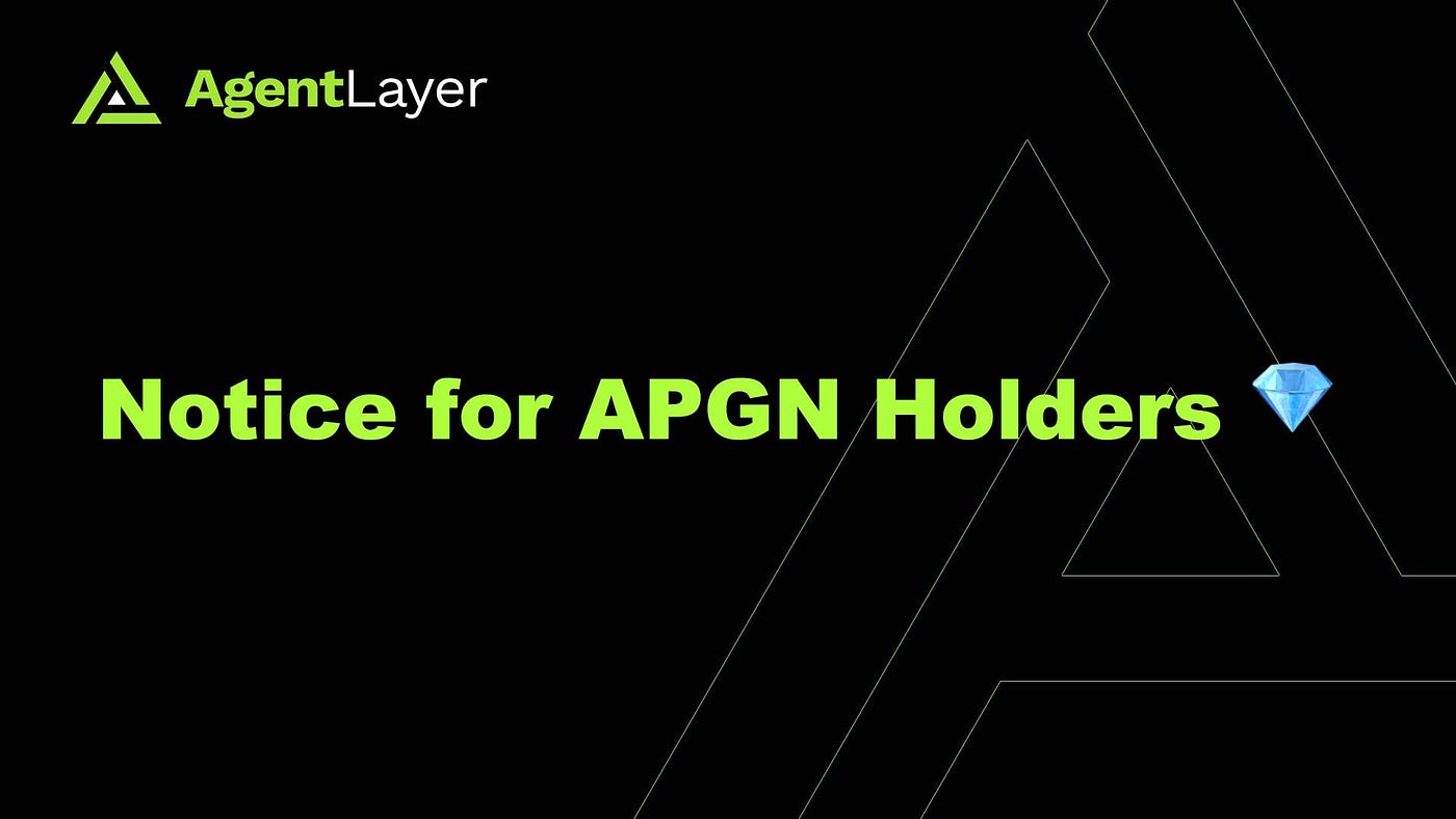 Notice for APGN Holders. We deeply value your support and… | by AgentLayer  | Medium