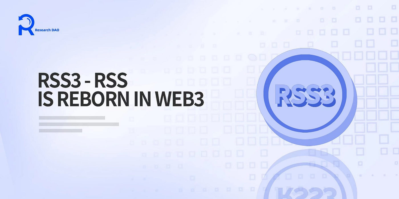 RSS3 — RSS Rebirth in Web3. Faded into oblivion in the Web2 era… | by  Research DAO | RealResearchDAO | Medium