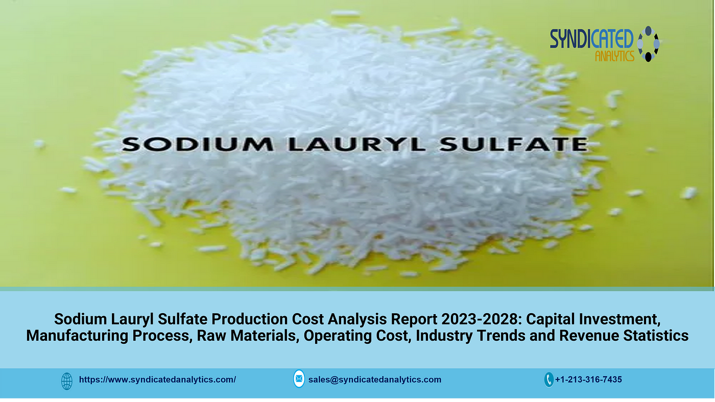 Sodium Lauryl Sulfate Price Trends and Production Cost Analysis 2023–2028, Syndicated Analytics, by Peter Smith