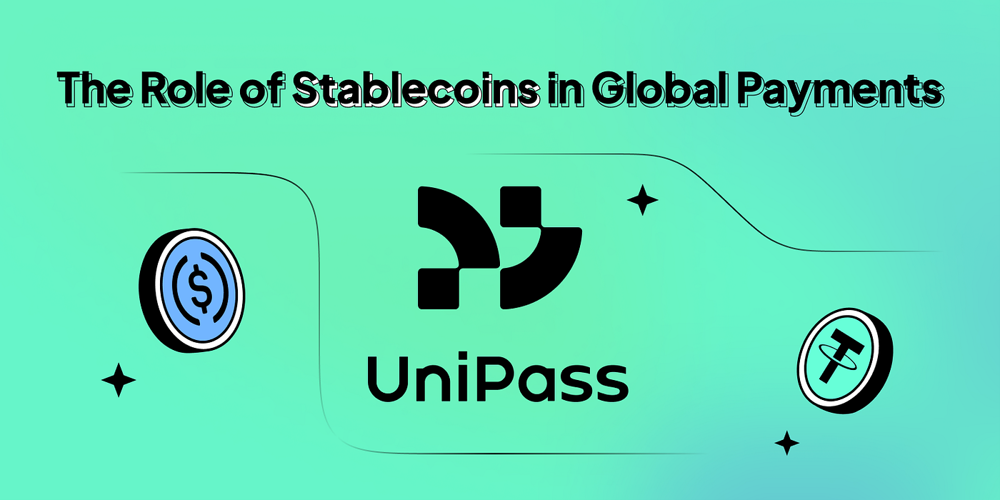 Beyond Borders: The Role of Stablecoins in Global Payments | by UniPass |  UniPass | Medium