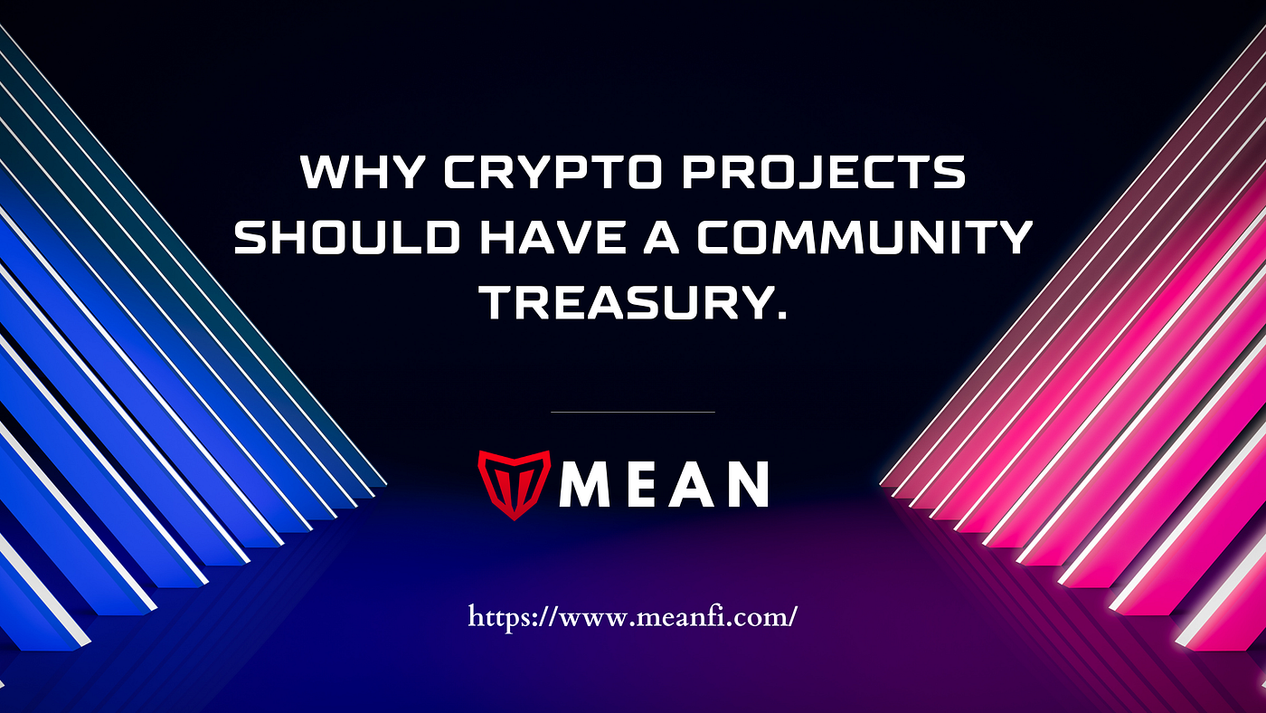 Why Crypto Projects Should Have a Community Treasury. | by Moe Iman | Mean  Finance Newsroom | Medium