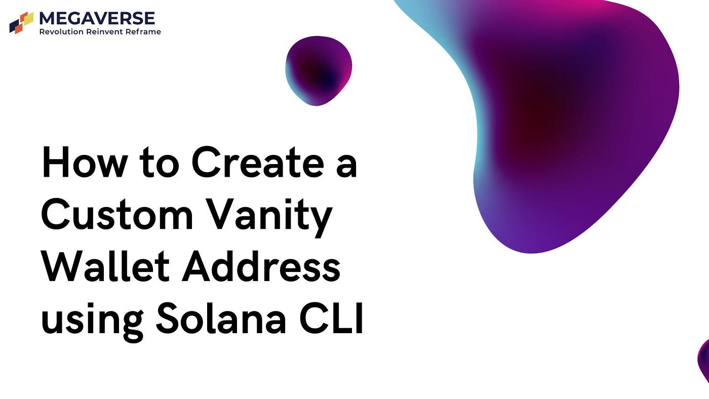 How to Create a Custom Vanity Wallet Address using Solana CLI | by Arpan  Mondal | Block Magnates