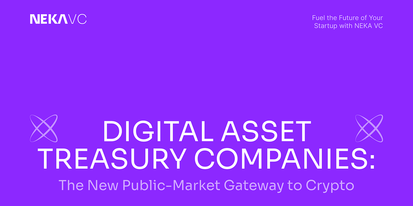 Digital Asset Treasury Companies: The New Public-Market Gateway to Crypto |  by NekaVC | Medium
