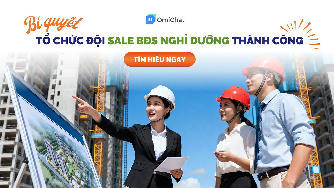 Tối Ưu Hiệu Suất Đội Sale Bất Động Sản Nghỉ Dưỡng Nhờ Quản Lý Zalo Cá Nhân Tập Trung Cùng OmiChat