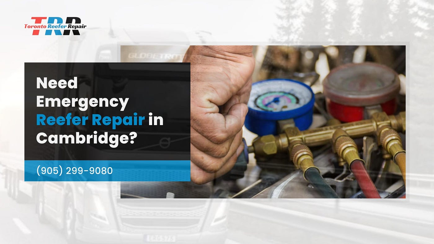 Need Emergency Reefer Repair in Cambridge?