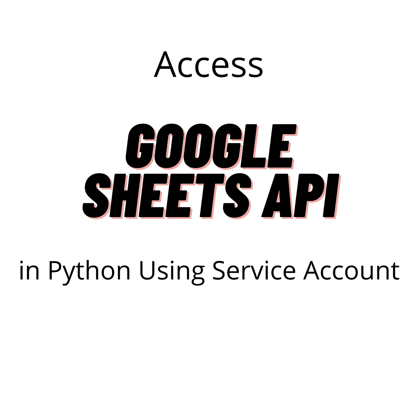 Access Google Sheets API in Python Using Service Account. | by Owais  Qureshi | Medium