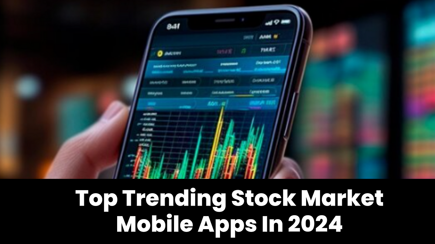 Top Trending Stock Market Mobile Apps In 2024 | by Devstree Australia |  Dec, 2023 | Medium