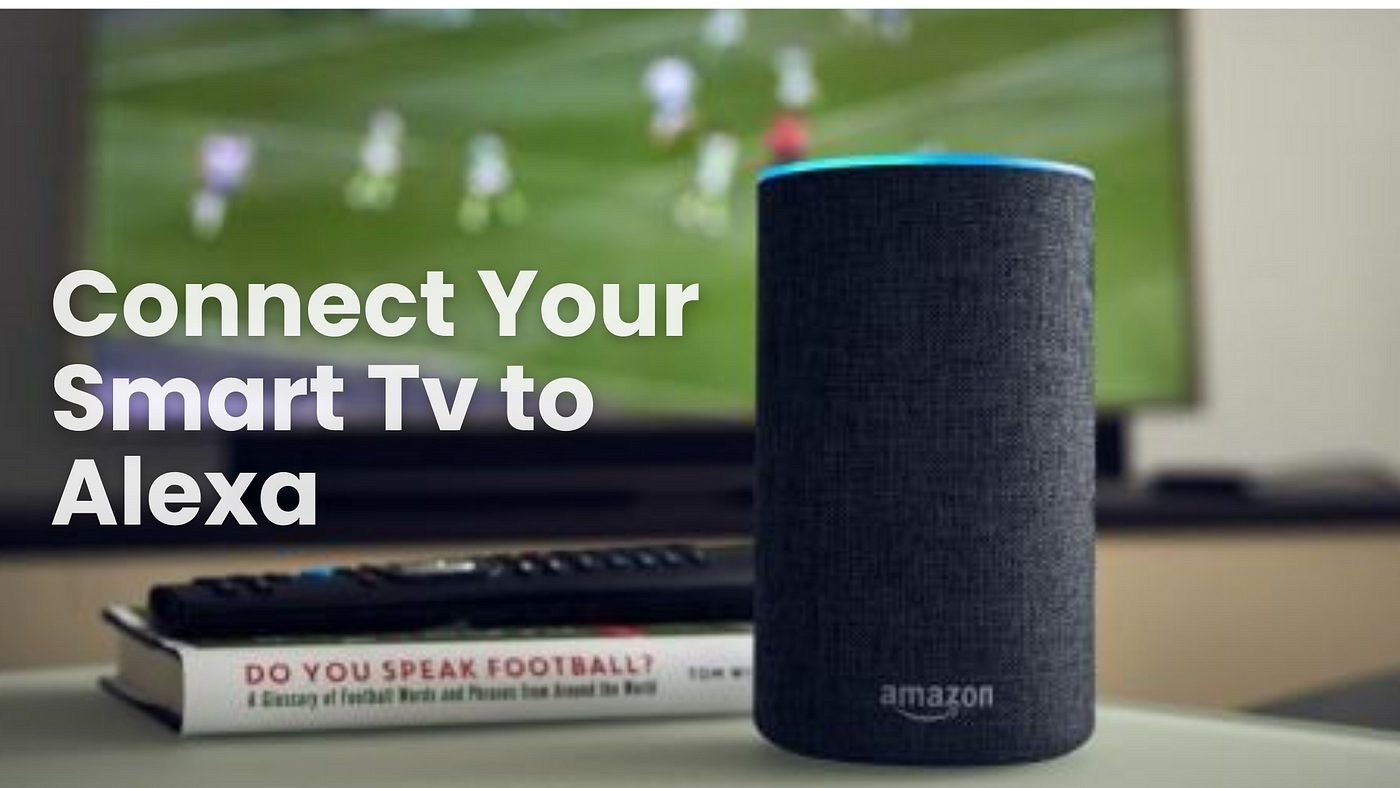 How to Connect Your Smart Tv to Alexa ?