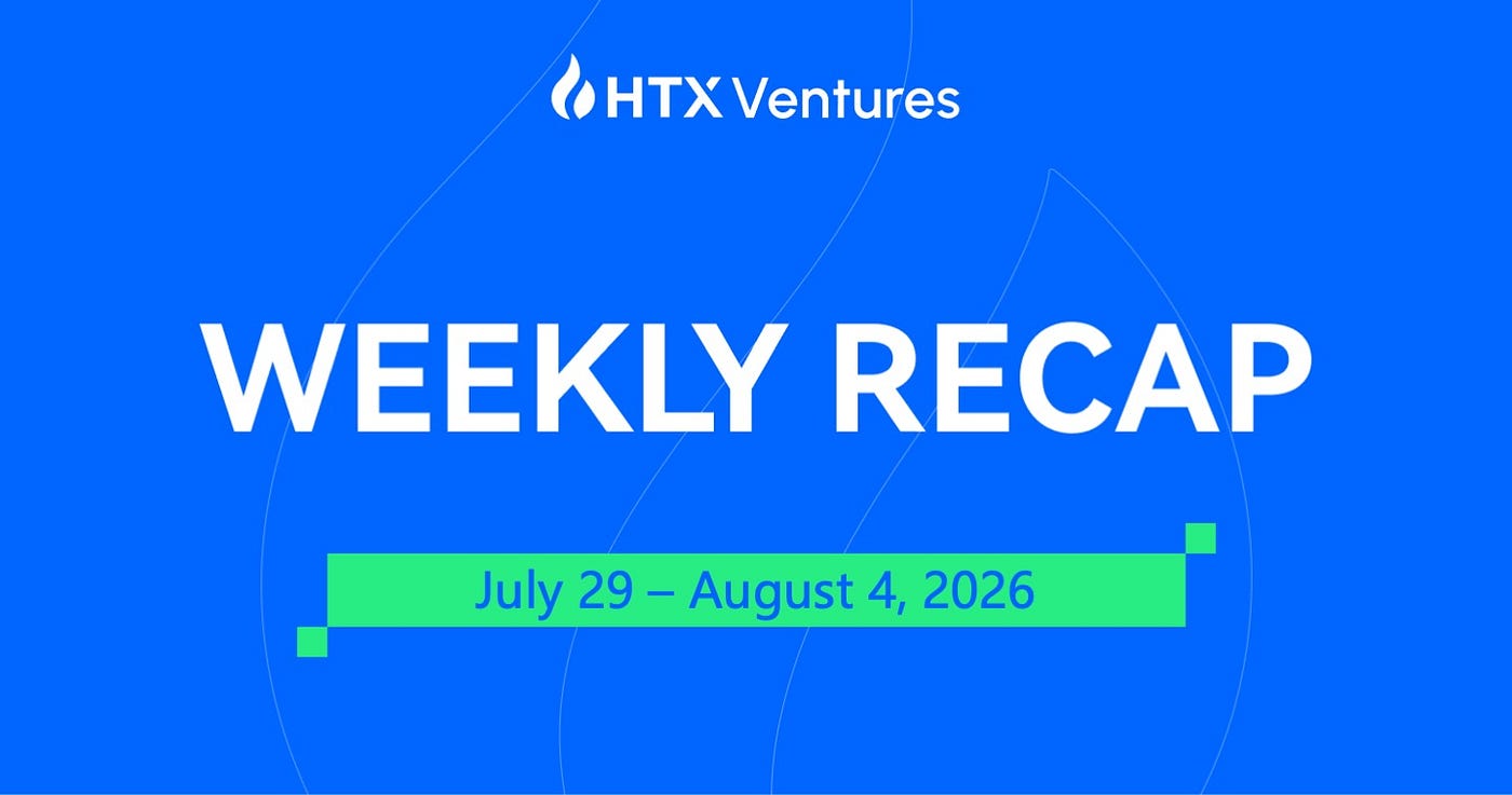 HTX Ventures Weekly Recap ( 29 July 2026–4 August )