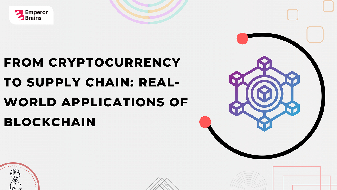 From Cryptocurrency to Supply Chain: Real-World Applications of Blockchain  | by Emperor Brains | Medium