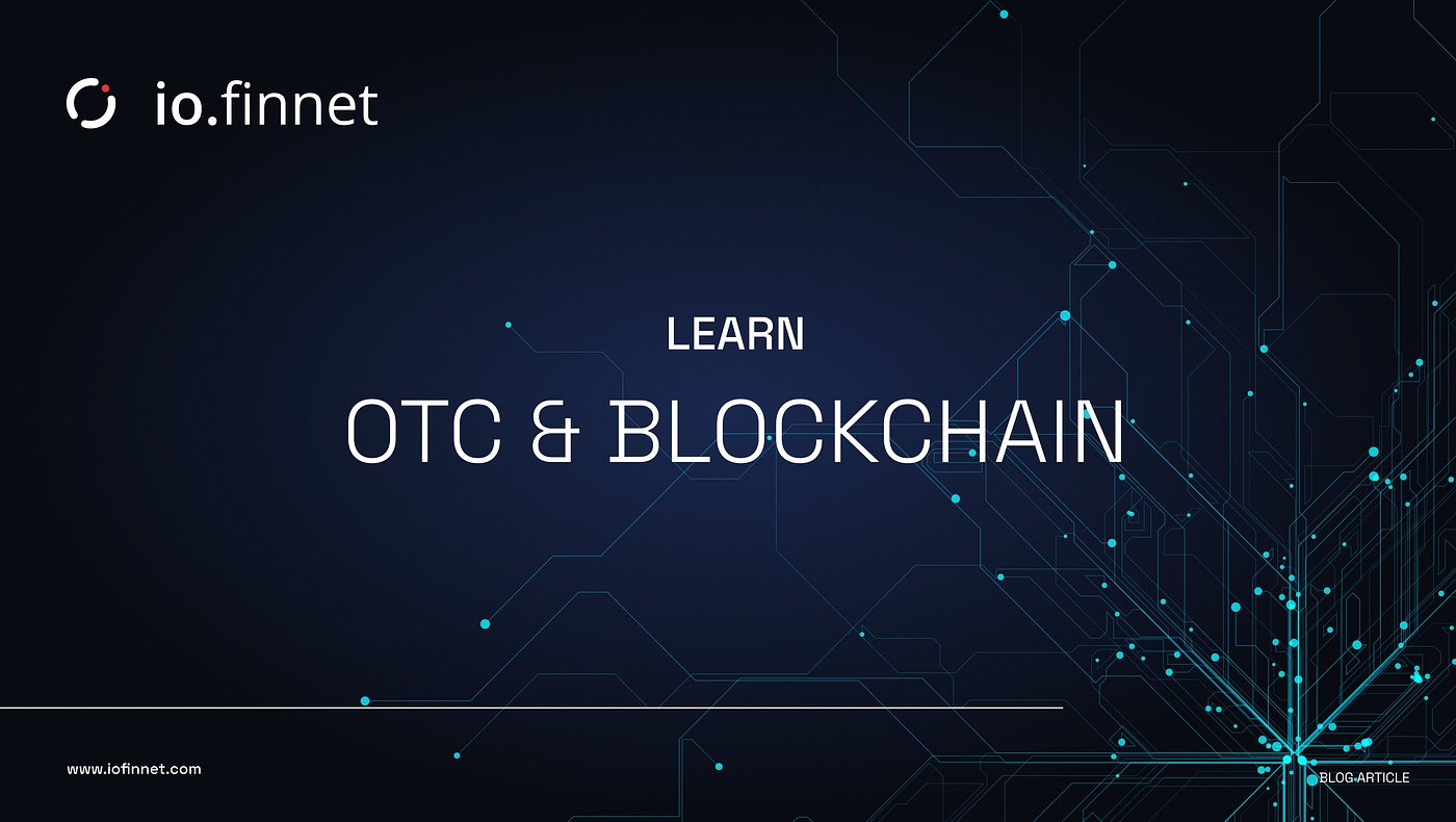 Exploring Instant Payment Settlements: Revolutionizing OTC Trades with  Blockchain Technology | by io.finnet | Medium
