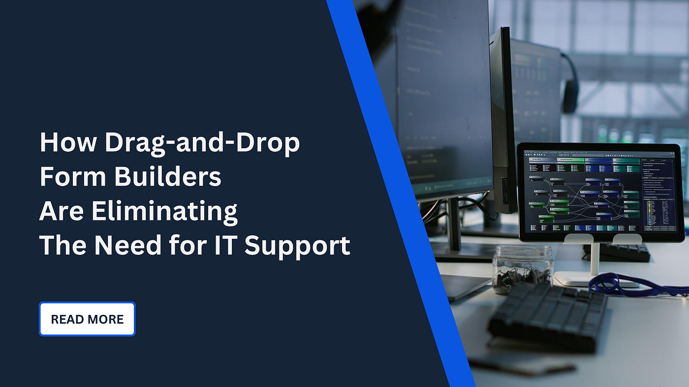 How Drag-and-Drop Form Builders Are Eliminating the Need for IT Support