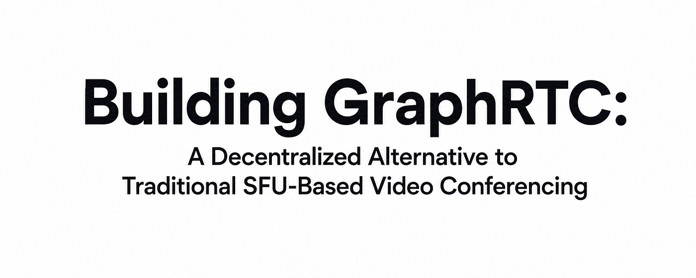 GraphRTC: A Decentralised Alternative to Traditional SFU-Based Video Conferencing
