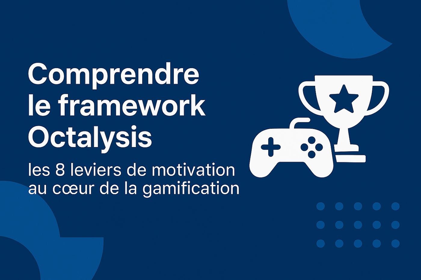 Comprendre le Framework Octalysis : les 8 leviers de motivation au cœur de la gamification
