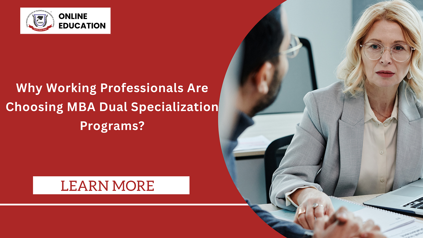 Why Working Professionals Are Choosing MBA Dual Specialization Programs?